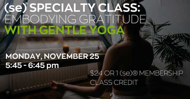 (se)® Specialty Class: Embodying Gratitude w/Yoga 